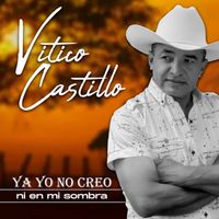 Vitico Castillo - Ya Yo No Creo Ni En Mi Sombra