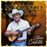 Vitico Castillo - Egoismo