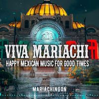 Mariachingon - Viva Mariachi Happy Mexican Music For Good Times
