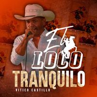 Vitico Castillo - El Loco Tranquilo