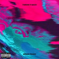 Minor Prado - Throw It Back (Explicit)