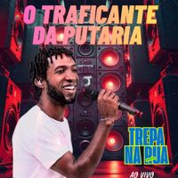 O Traficante da Putaria - Trepa na Rua (Ao Vivo [Explicit])