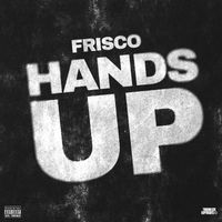 Frisco - Hands Up (Explicit)