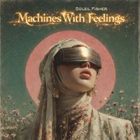 Soleil Fisher - Machines With Feelings