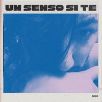 SOLO - UN SENSO DI TE