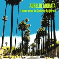 Aurelio Morata - It Never Rains In Southern California