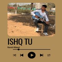 Naresh Ahlawat - ISHQ TU