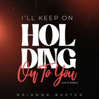 Brianna Baxter - I'll Keep on Holding on to You (Live in Mobile)