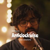ADITYA A - Anticlockwise (Live Sessions)