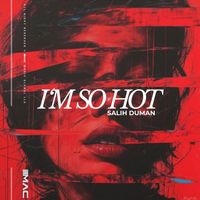 Salih Duman - I'm So Hot (Explicit)