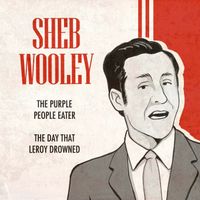 Sheb Wooley - The Purple People Eater / The Day That Leroy Drowned (Rerecorded Version)