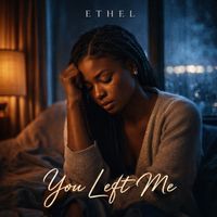 Ethel - You Never Left Me