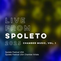 Spoleto Festival USA Chamber Artists - Live from Spoleto 2025: Chamber Music, Vol. 1