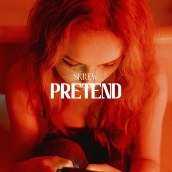 SKREW - Pretend