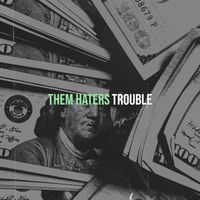 Trouble - Them Haters