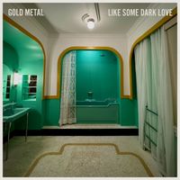 Gold Metal - Like Some Dark Love (Explicit)