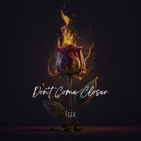Teek - Don't Come Closer (Explicit)