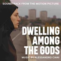 Alessandro Ciani - Dwelling Among the Gods (Soundtrack from the Motion Picture)
