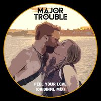 Major Trouble - Feel Your Love