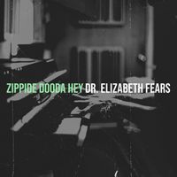 Dr. Elizabeth Fears - Zippide DooDa Hey