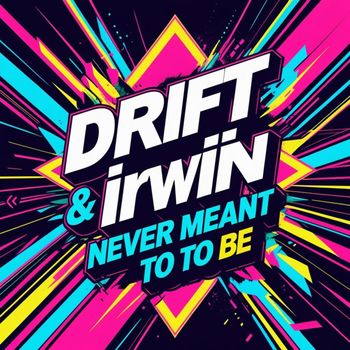 DRIFT - NEVER MEANT TO BE