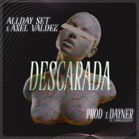 AllDay Set, Axel Valdez & Dayner “El Especialista” - Descarada (Explicit)