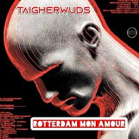 Taigherwuds - Rotterdam Mon Amour