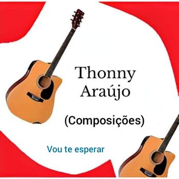 Thonny Araújo (Composições) - Vou te esperar