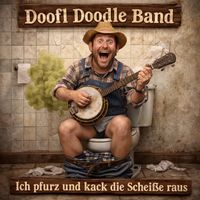Doofl Doodle Band - Ich pfurz und kack die Scheiße raus (Explicit)