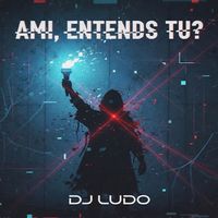 Dj Ludo - Ami, entends-tu?