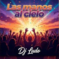 Dj Ludo - Las Manos Al Cielo