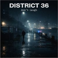 District 36 - Dont Laugh