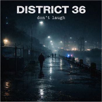 District 36 - Dont Laugh