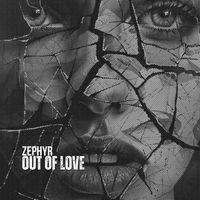 Zephyr - Out of Love