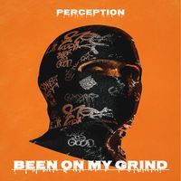 Perception - Been on My Grind (Explicit)