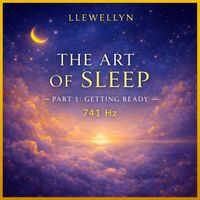 Llewellyn - The Art of Sleep Pt. 1: Getting Ready - 741 Hz