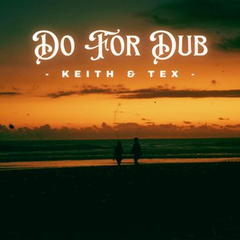 Keith & Tex - Do For Dub