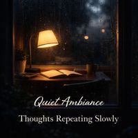 Quiet Ambiance - Thoughts Repeating Slowly