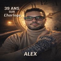 ALEX - 39 ANS SUR L'horloge