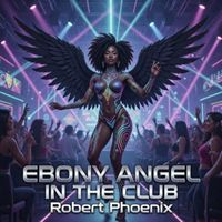 Robert Phoenix - Ebony Angel In The Club