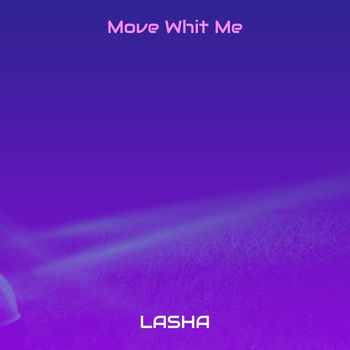 LASHA - Move Whit Me