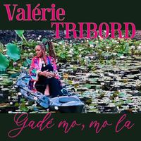 Valérie Tribord - Gadé mo, mo la