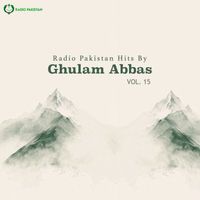 Ghulam Abbas - Radio Pakistan Hits By Ghulam Abbas, Vol. 15