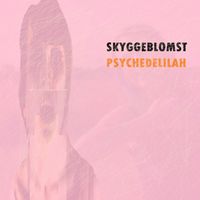 Skyggeblomst - Psychedelilah