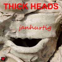 janhurtig - Thick Heads
