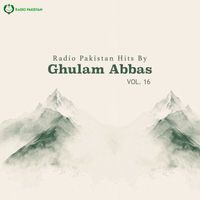 Ghulam Abbas - Radio Pakistan Hits By Ghulam Abbas, Vol. 16
