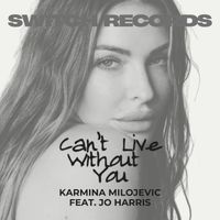 Karmina Milojevic - Can't Live Without You