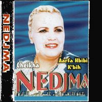 Cheikha Nedjma - Aarfa hbibi k'bih
