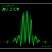 Amazingblaze - Big Dick (feat. Little Big)