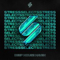 Stress - Stress Selects: Deep House Haven (Mixed)